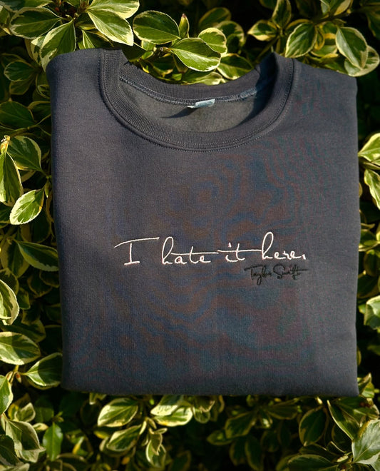 TS I hate it here sweatshirt hoodie embroidery